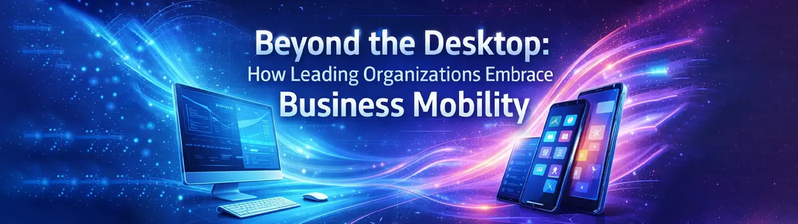 Desktop and smartphones linked by glowing data flow, showing shift to business mobility beyond desktop.