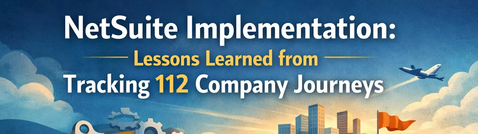 NetSuite implementation guide with insights from 112 company journeys