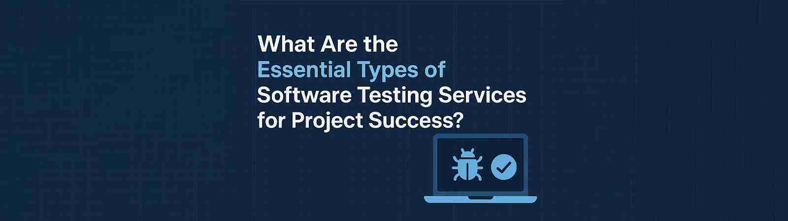 Dark blue image, title on testing services, laptop with bug and checkmark.