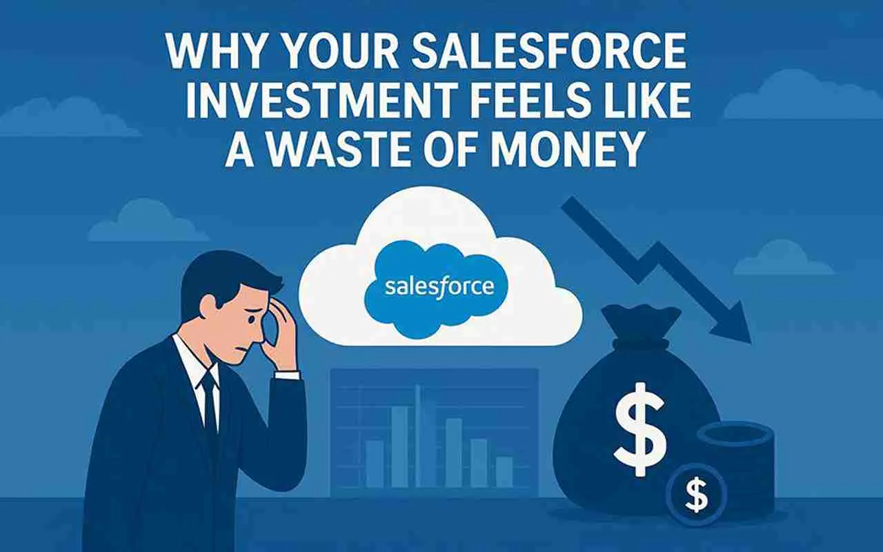 Why Your Salesforce Investment Feels Like a Waste of Money
