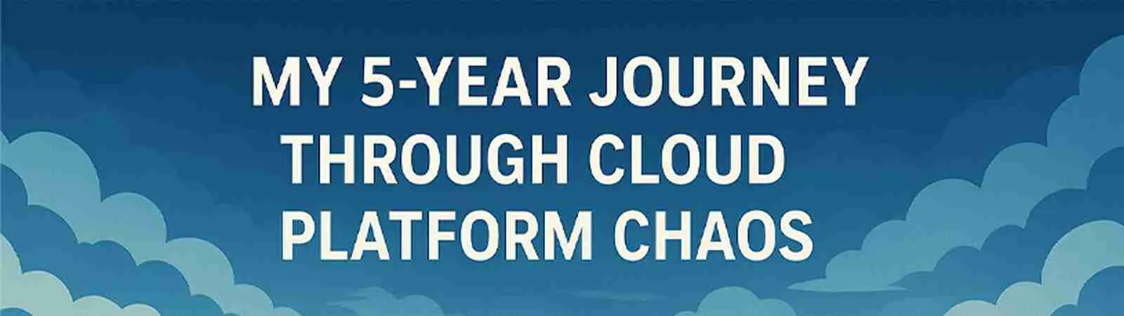 AWS, Azure, or GCP My 5-Year Journey Through Cloud Platform Chaos