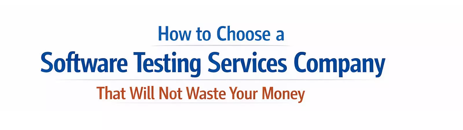 Header banner reading how to choose a software testing services company that will not waste your money