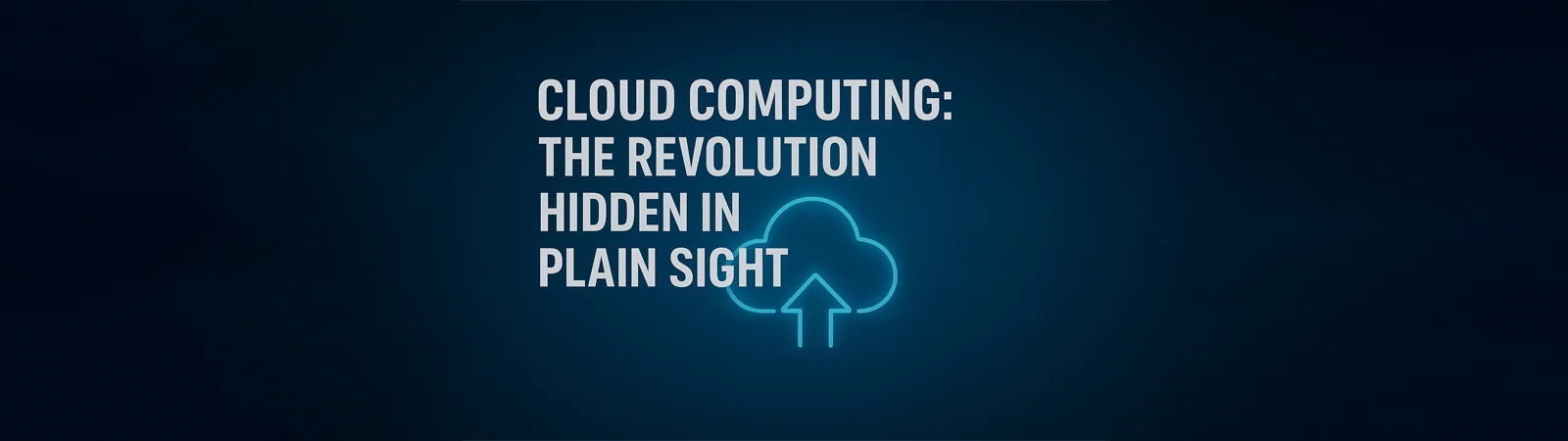  CLOUD COMPUTING: The Revolution
				Hidden in Plain Sight with glowing cloud upload icon.
