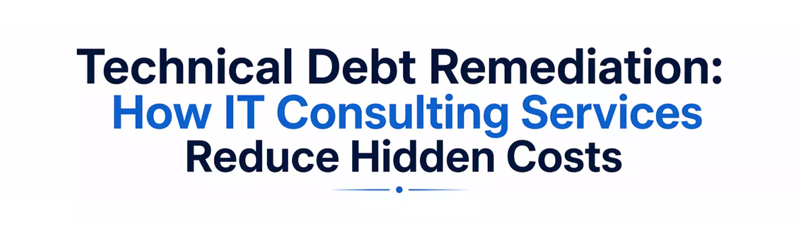 Technical debt remediation infographic showing IT consulting reducing hidden costs and risks)