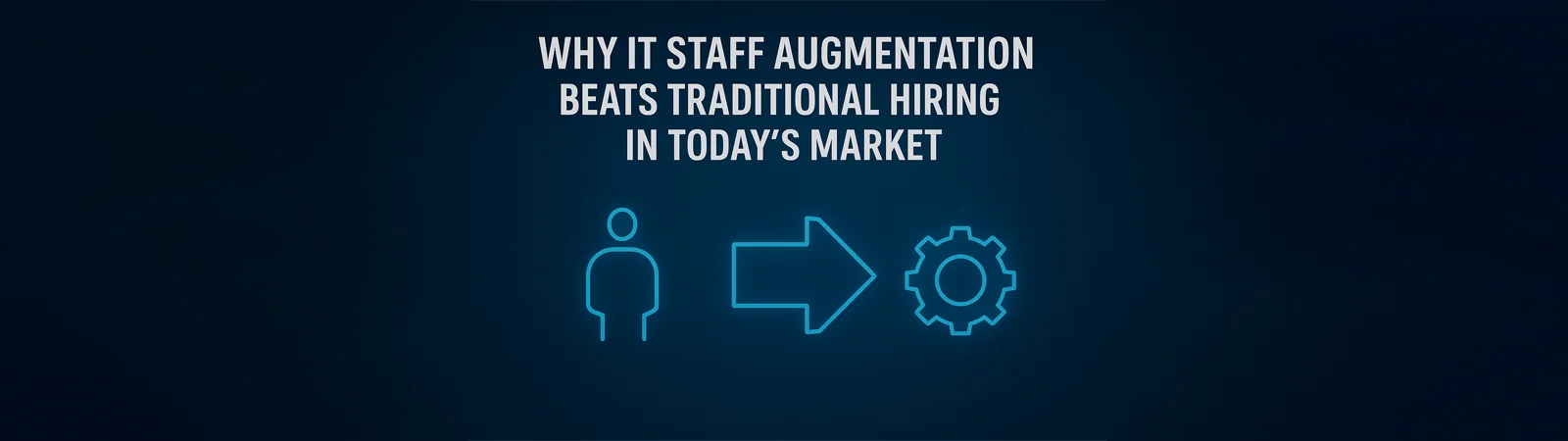 WHY IT STAFF AUGMENTATION BEATS TRADITIONAL HIRING IN TODAY'S MARKET with person → gear icon flow to gear icon